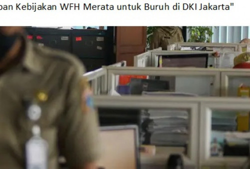 KSPI Desak Penerapan Kebijakan WFH Merata Untuk Buruh di DKI Jakarta